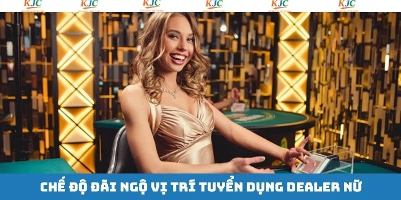 Những thông tin quan trọng trong tuyển dụng Dealer nữ