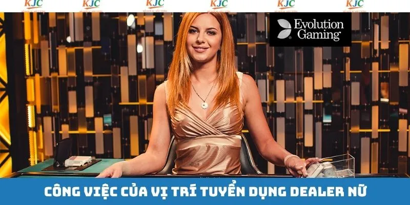 Công việc mà Dealer nữ cần hoàn thành 