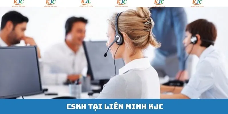 Bộ phận CSKH tại KJC chuyên nghiệp